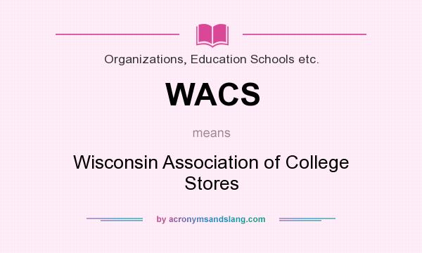 What does WACS mean? It stands for Wisconsin Association of College Stores