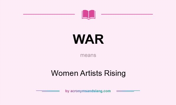 What does WAR mean? It stands for Women Artists Rising
