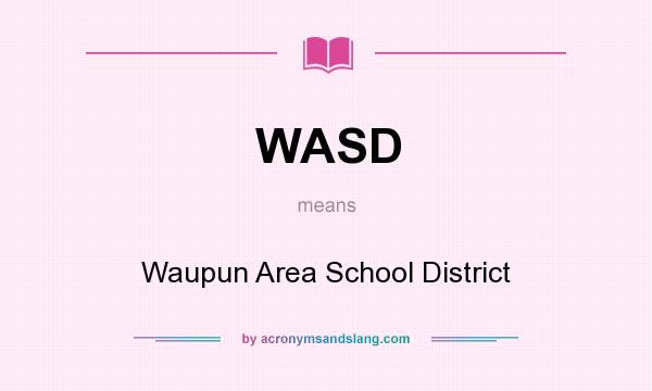 What does WASD mean? It stands for Waupun Area School District
