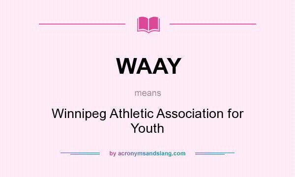 What does WAAY mean? It stands for Winnipeg Athletic Association for Youth