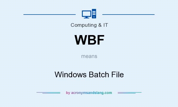 What does WBF mean? It stands for Windows Batch File