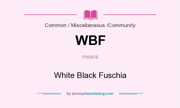 What does WBF mean? It stands for White Black Fuschia