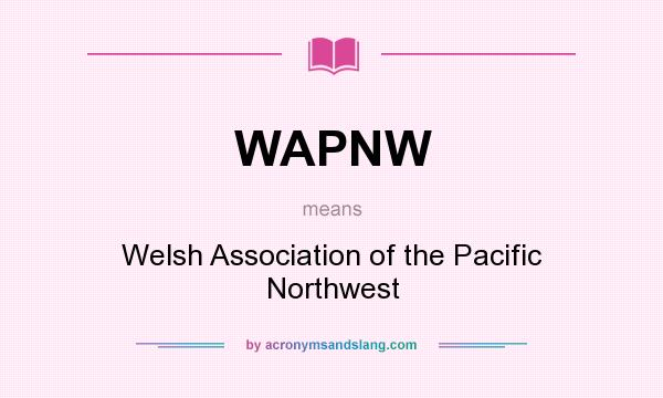 What does WAPNW mean? It stands for Welsh Association of the Pacific Northwest
