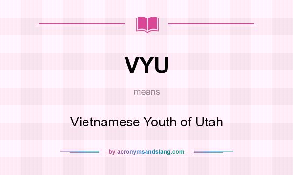 What does VYU mean? It stands for Vietnamese Youth of Utah