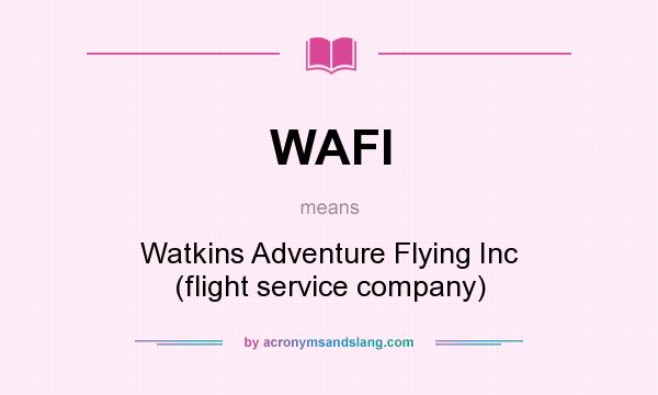 What does WAFI mean? It stands for Watkins Adventure Flying Inc (flight service company)