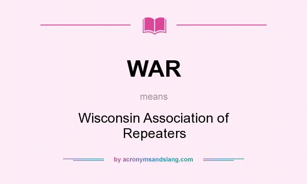What does WAR mean? It stands for Wisconsin Association of Repeaters