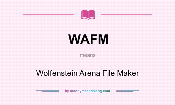 What does WAFM mean? It stands for Wolfenstein Arena File Maker