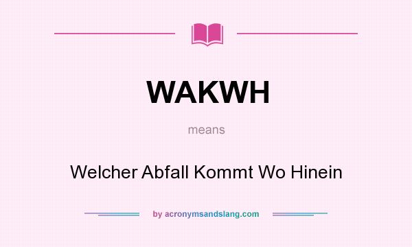 What does WAKWH mean? It stands for Welcher Abfall Kommt Wo Hinein
