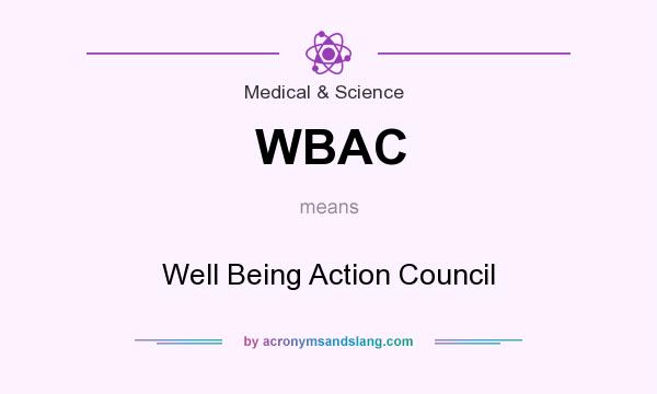 What does WBAC mean? It stands for Well Being Action Council