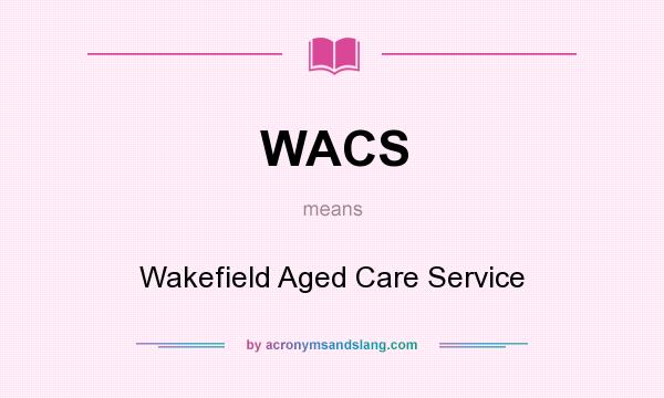 What does WACS mean? It stands for Wakefield Aged Care Service