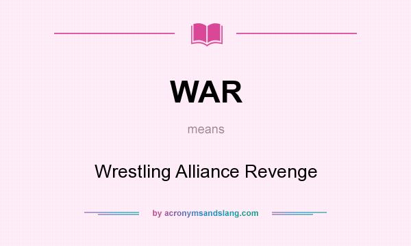 What does WAR mean? It stands for Wrestling Alliance Revenge