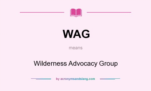 What does WAG mean? It stands for Wilderness Advocacy Group