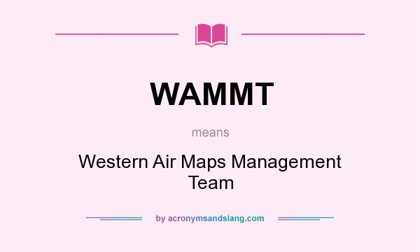 What does WAMMT mean? It stands for Western Air Maps Management Team