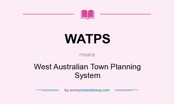 What does WATPS mean? It stands for West Australian Town Planning System