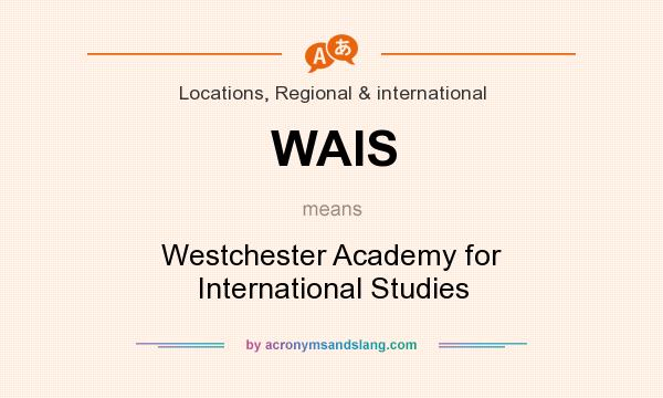 What does WAIS mean? It stands for Westchester Academy for International Studies
