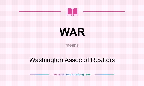 What does WAR mean? It stands for Washington Assoc of Realtors