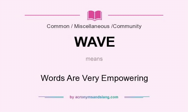 What does WAVE mean? It stands for Words Are Very Empowering