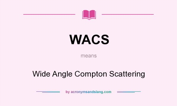 What does WACS mean? It stands for Wide Angle Compton Scattering