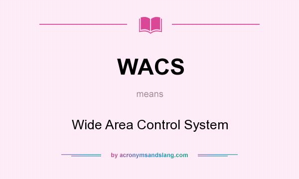 What does WACS mean? It stands for Wide Area Control System