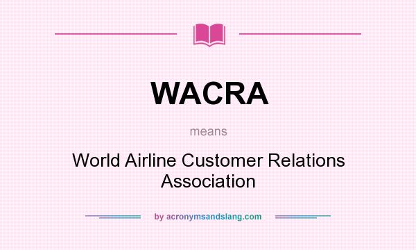 What does WACRA mean? It stands for World Airline Customer Relations Association