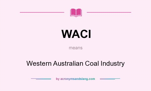 What does WACI mean? It stands for Western Australian Coal Industry
