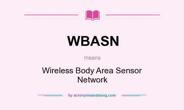 What does WBASN mean? It stands for Wireless Body Area Sensor Network