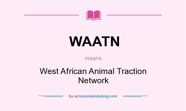 What does WAATN mean? It stands for West African Animal Traction Network