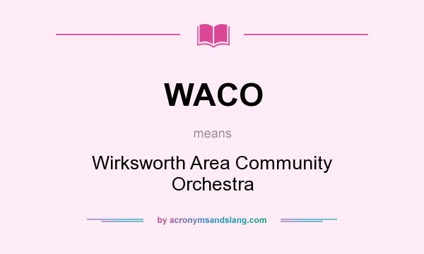 What does WACO mean? It stands for Wirksworth Area Community Orchestra