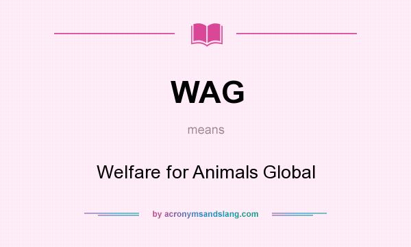 What does WAG mean? It stands for Welfare for Animals Global
