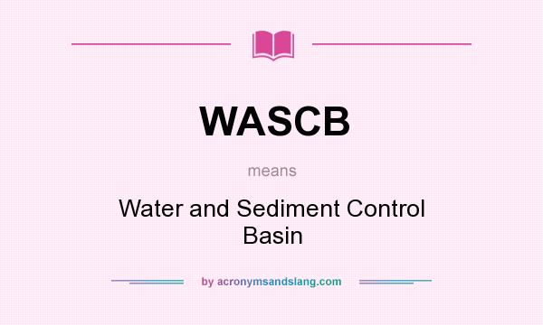 What does WASCB mean? It stands for Water and Sediment Control Basin