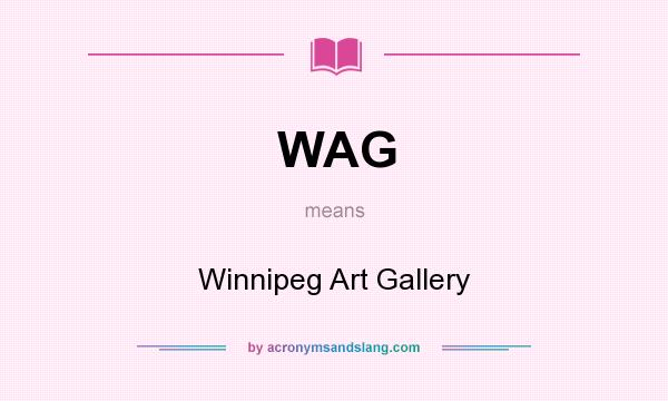 What does WAG mean? It stands for Winnipeg Art Gallery