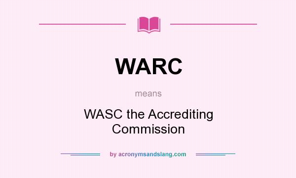 What does WARC mean? It stands for WASC the Accrediting Commission