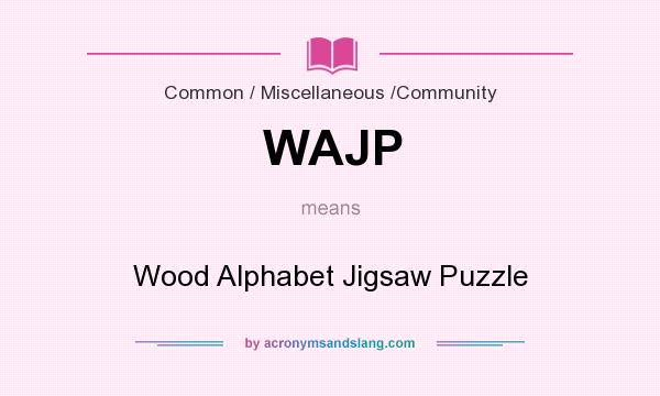 What does WAJP mean? It stands for Wood Alphabet Jigsaw Puzzle