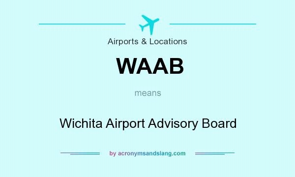 What does WAAB mean? It stands for Wichita Airport Advisory Board