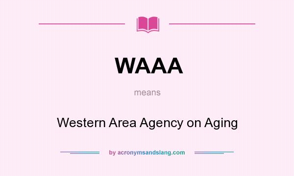 What does WAAA mean? It stands for Western Area Agency on Aging