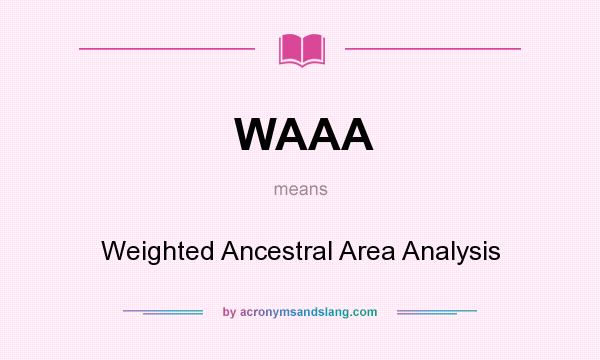 What does WAAA mean? It stands for Weighted Ancestral Area Analysis