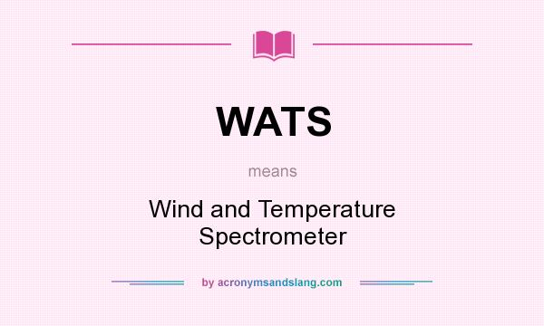 What does WATS mean? It stands for Wind and Temperature Spectrometer