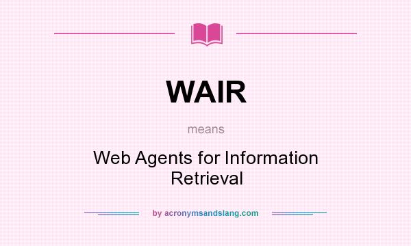What does WAIR mean? It stands for Web Agents for Information Retrieval