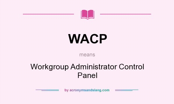 What does WACP mean? It stands for Workgroup Administrator Control Panel