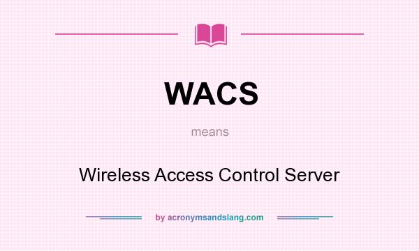 What does WACS mean? It stands for Wireless Access Control Server