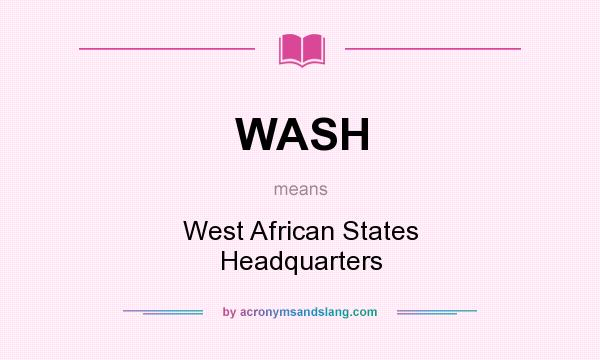 What does WASH mean? It stands for West African States Headquarters