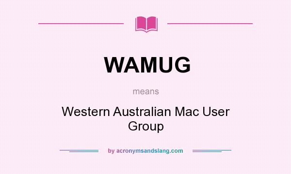 What does WAMUG mean? It stands for Western Australian Mac User Group
