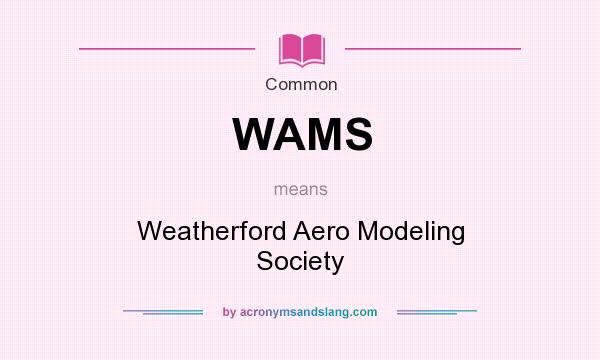 What does WAMS mean? It stands for Weatherford Aero Modeling Society