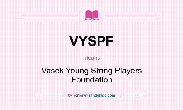 What does VYSPF mean? It stands for Vasek Young String Players Foundation