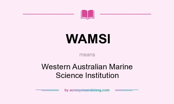 What does WAMSI mean? It stands for Western Australian Marine Science Institution