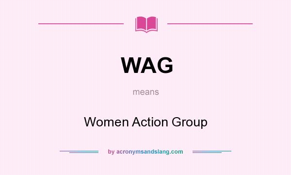 What does WAG mean? It stands for Women Action Group