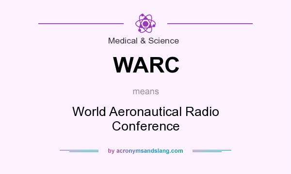 What does WARC mean? It stands for World Aeronautical Radio Conference