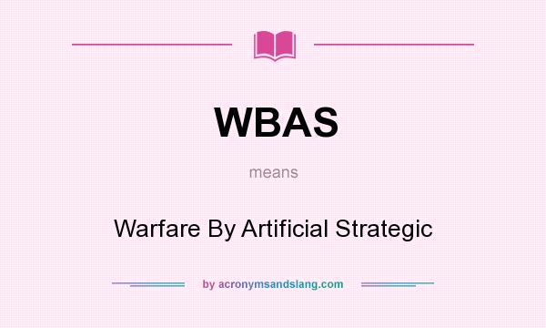 What does WBAS mean? It stands for Warfare By Artificial Strategic