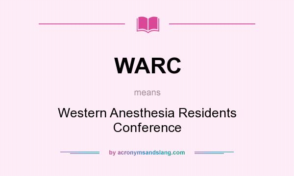 What does WARC mean? It stands for Western Anesthesia Residents Conference