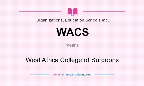 What does WACS mean? It stands for West Africa College of Surgeons